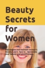 Image for Beauty Secrets for Women : Rejuvenate and maintain women&#39;s beauty. Learn about the discovery of researcher David Hudson and how to use it to rejuvenate your beauty and youthfulness.