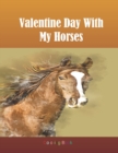 Image for Valentine Day With My Horses Coloring Book : Adult Coloring Book for Horse Lovers with Large 8.5 x 11 pages
