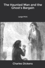Image for The Haunted Man and the Ghost&#39;s Bargain : Large Print