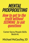 Image for MENTAL PICKPOCKETING How to Get to the Truth Without Seeming to Ask Questions