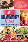 Image for Anti inflammatory diet for beginners : Learn how to heal the immune system and lose up to 25 pounds in 4 weeks. A 7 days no-stress meal plan with easy and delicious recipes to boost your metabolism.