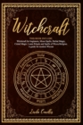 Image for Witchcraft : This book include: Witchcraft for beginners, Moon Spells, Herbal Magic, Cristal Magic. Learn Rituals and Spells of Wicca Religion. A guide for modern Wiccan.