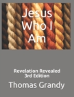 Image for Jesus Who I Am : Revelation Revealed 3rd Edition