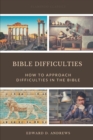 Image for Bible Difficulties : How to Approach Difficulties In the Bible
