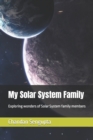 Image for My Solar System Family : Exploring wonders of Solar System family members