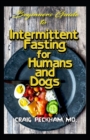 Image for Beginners Guide To Intermittent Fasting for Humans and Dogs