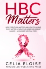 Image for HBC Matters : How Everything Matters and How to Handle Every Matter in Surviving Hereditary Breast Cancer - My Cancer Survival Story