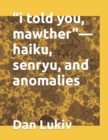 Image for &quot;i told you, mawther&quot;-haiku, senryu, and anomalies