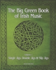 Image for The Big Green Book Of Irish Music, Vol. 1 : Single Jigs, Double Jigs &amp; Slip Jigs