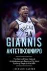 Image for Giannis Antetokounmpo : The Story of How Giannis Antetokounmpo Became the Most Exciting Player in the NBA