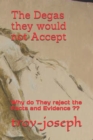 Image for The Degas they would not Accept : Why do They reject the Facts and Evidence