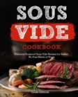 Image for Sous Vide Cookbook : Delicious Foolproof Sous Vide Recipes for Perfect, No-Fuss Meals at Home
