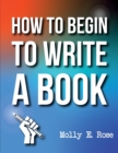 Image for How To Begin To Write A Book