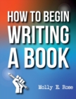 Image for How To Begin Writing A Book