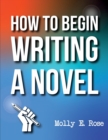 Image for How To Begin Writing A Novel