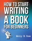 Image for How To Start Writing A Book For Beginners