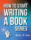 Image for How To Start Writing A Book Series