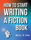 Image for How To Start Writing A Fiction Book