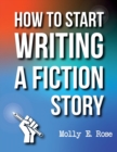 Image for How To Start Writing A Fiction Story