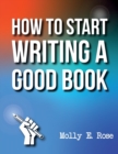 Image for How To Start Writing A Good Book