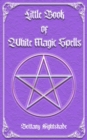 Image for Little Book of White Magic Spells : Spellbook for Beginners, Witchcraft and Wicca