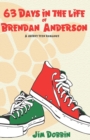 Image for 63-DAYS in the life of BRENDAN ANDERSON : A Young Adult Coming of Age Novel