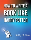 Image for How To Write A Book Like Harry Potter
