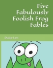 Image for Five Fabulously Foolish Frog Fables