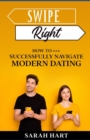 Image for Swipe Right : How To Successfully Navigate Modern Dating
