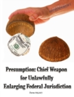 Image for Presumption : Chief Weapon for Unlawfully Enlarging Jurisdiction: Form #05.017