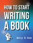 Image for How To Start Writing A Book