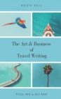 Image for The Art &amp; Business of Travel Writing