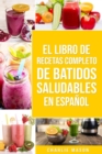 Image for El Libro De Recetas Completo De Batidos Saludables En Espanol