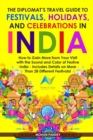 Image for The Diplomat&#39;s Travel Guide to Festivals, Holidays, and Celebrations in India