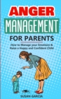 Image for Anger Management for Parents : How to Manage your Emotions &amp; Raise a Happy and Confident Child