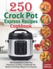 Image for 250 Crock Pot Express Recipes Cookbook : The Complete Crock Pot Pressure Cooker Cookbook for Quick and Easy Meals for Anyone.