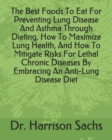 Image for The Best Foods To Eat For Preventing Lung Disease And Asthma Through Dieting, How To Maximize Lung Health, And How To Mitigate Risks For Lethal Chronic Diseases By Embracing An Anti-Lung Disease Diet