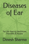 Image for Diseases of Ear : For the Hearing Healthcare Providers &amp; Nurses