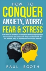 Image for How to Conquer Anxiety, Worry, Fear and Stress
