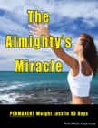 Image for The Almighty&#39;s Miracle - Beginner&#39;s Abridged Edition : PERMANENT Weight Loss to Enjoyable, Healthy Weight