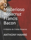 Image for O Misterioso Rosacruz Francis Bacon