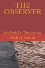 Image for The Observer : His Eye Is On The Sparrow