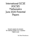 Image for International GCSE (IGCSE) Mathematics June 2020 Potential Papers : 8 exam papers &amp; answers for Edexcel grade 9 to 1 syllabus Higher level