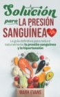 Image for Solucion Para La Presion Sanguinea : La Guia Definitiva Para Reducir Naturalmente La Presion Sanguinea Y La Hipertension