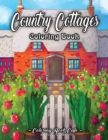 Image for Country Cottages Coloring Book : An Adult Coloring Book Featuring Beautiful Country Cottages, Charming Country Cottage Interiors, and Peaceful Country Landscapes