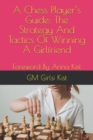 Image for A Chess Player&#39;s Guide : The Strategy And Tactics of Winning A Girlfriend