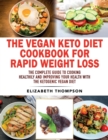 Image for The Vegan Keto Diet Cookbook For Rapid Weight Loss : The Complete Guide To Cooking Healthily e improving your Health With The Ketogenic Vegan Diet