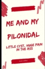 Image for Me and My Pilonidal : Little Cyst, Huge Pain in the Ass