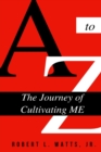 Image for A to Z, The Journey Of Cultivating ME