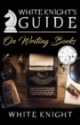 Image for White Knight&#39;s Guide on Writing Books